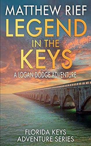 Book cover of "Legend in the Keys: A Logan Dodge Adventure", featuring a scenic view of the Florida Keys with a long bridge extending into the horizon.